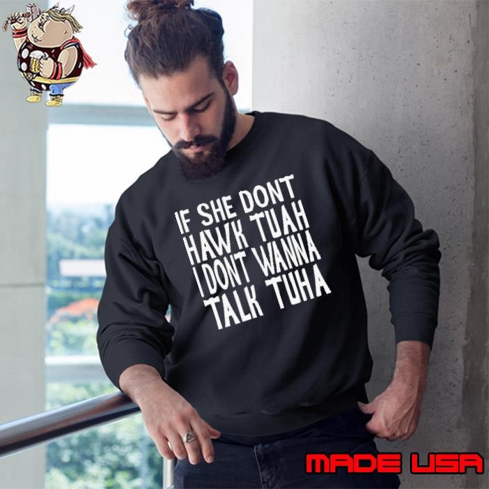 If She Don’t Hawk Tuah, I Don’t Wanna talk Tuha Sweatshirt