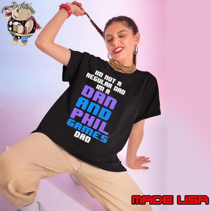 Im Not A Regular Dan Im A Dad And Phil Games Dad Ladies tee