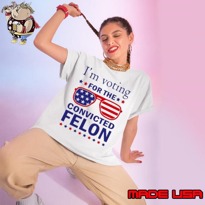 I'm Voting For The Convicted Felon Sunglasses usa Flag Pro Trump 2024 Ladies tee