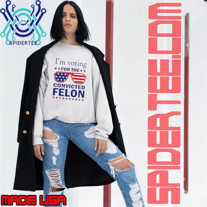 I'm Voting For The Convicted Felon Sunglasses usa Flag Pro Trump 2024 Sweatshirt