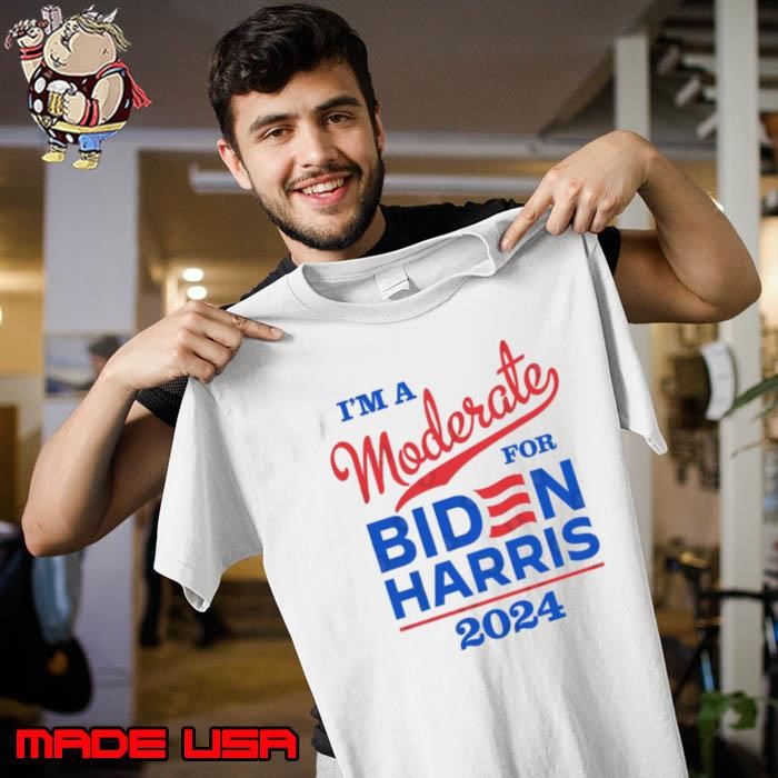 I'm a Moderate For Biden Harris 2024 President Unisex