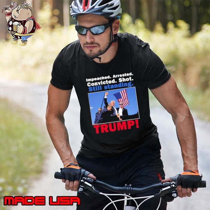 Impeached arrested convicted shot still standing trump Unisex