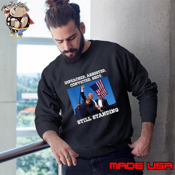 Impeacked arrested convicted shot still standing usa flag donald trump Sweatshirt