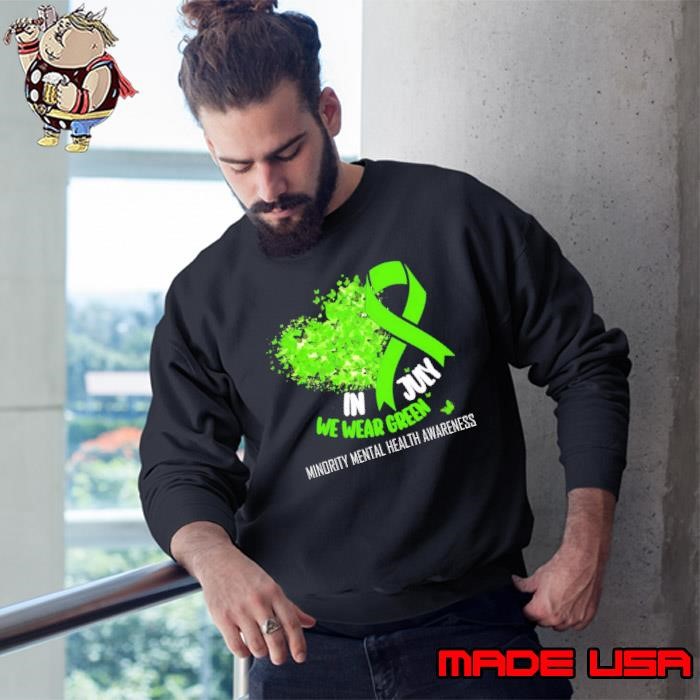 In July we wear green minority mental health awareness month Sweatshirt