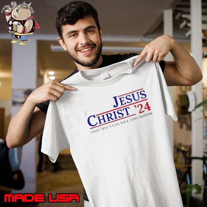 Jesus Christ 2024 Only Jesus Can Save This Nation Casual Unisex