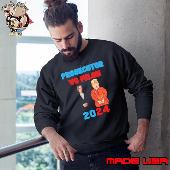 Kamala Harris The prosecutor vs Donald Trump The Felon 2024 Sweatshirt
