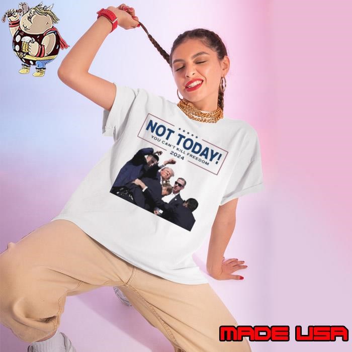 Not Today You Can’t Kill Freedom 2024 Trump Pennsylvania Rally Ladies tee