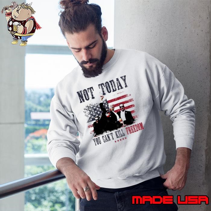 Not Today You Can't Kill Freedom Trump President American Flag Sweatshirt
