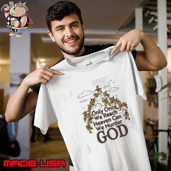 Only Once We Reach Heaven Can We Murder God by Renaissance Man Unisex