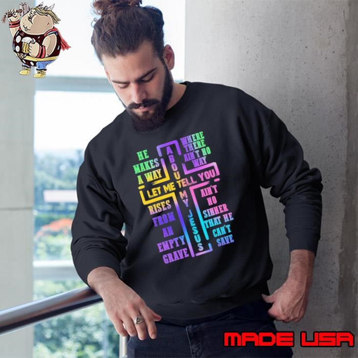 Original He Makes A Way Where There Is No Way And That Is Jesus Sweatshirt