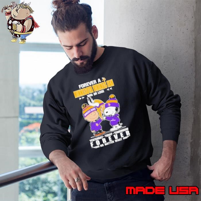 Peanuts Snoopy And Charlie Browns Forever A Minnesota Vikings Fan Win Or Lose Yesterday Today Tomorrow Forever No Matter What Sweatshirt