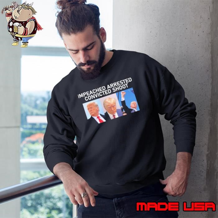 Premium Impeached arrested convicted shoot president trump Sweatshirt