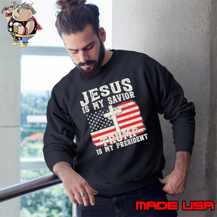 Premium Jesus Is My Savior Trump Is My President 2024 President Sweatshirt