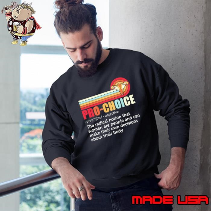 Pro-Choice Feminist Definition The Radical Notion That Women Are People And Can Vinage Sweatshirt