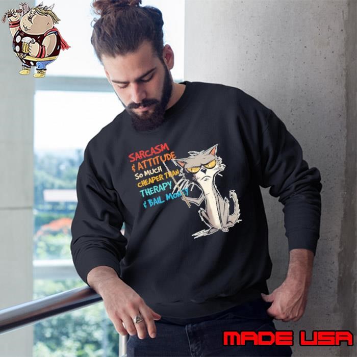 Sarcasm & Attitude So Much Cheaper Than Therapy & Bail Money Cat Sweatshirt