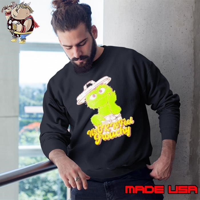 Sesame street it’s ok to feel grouchy Sweatshirt