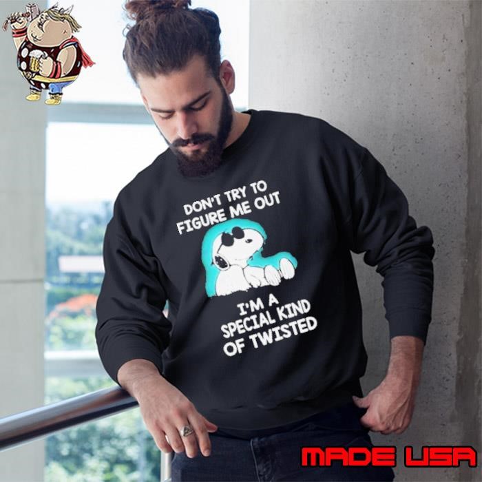 Snoopy Don’t Try To Figure Me Out I’m A Special Kind Of Twisted Sweatshirt