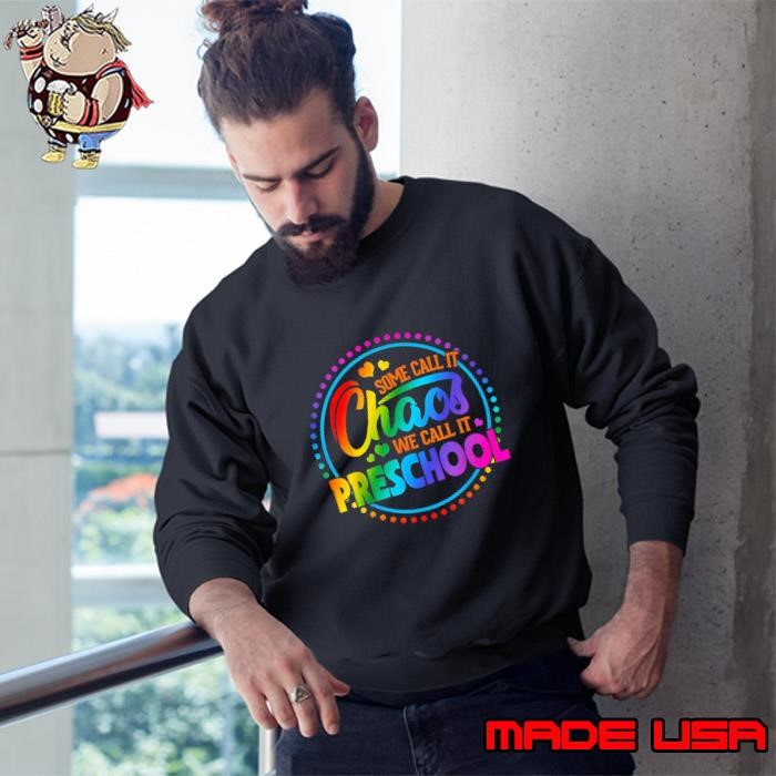 Some Call It Chaos We Call It Preschool Back To School Color Sweatshirt