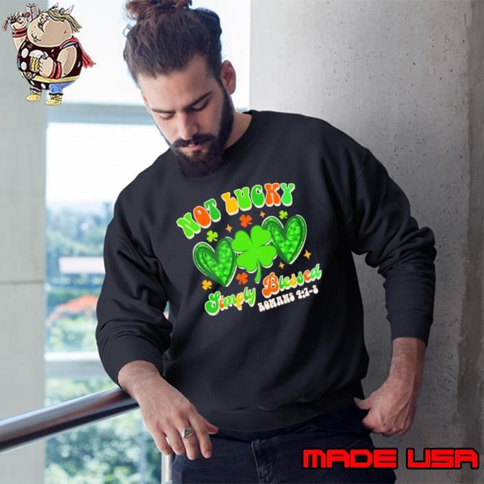 St Patrick Day Faith Not Lucky Just Blessed Roman 47-8 Sweatshirt