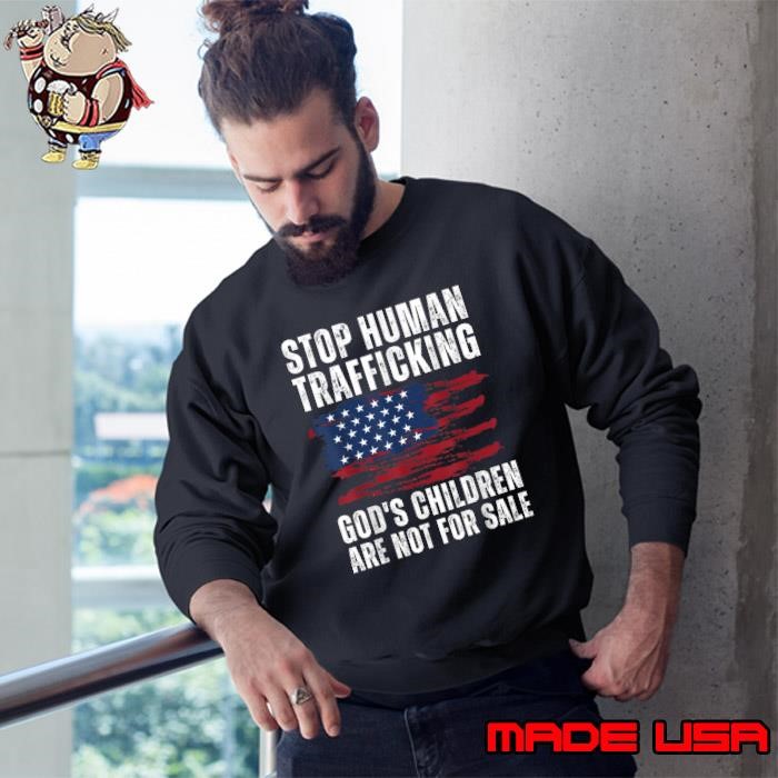 Stop Human Trafficking God's Children Are Not For Sale US Flag Sweatshirt