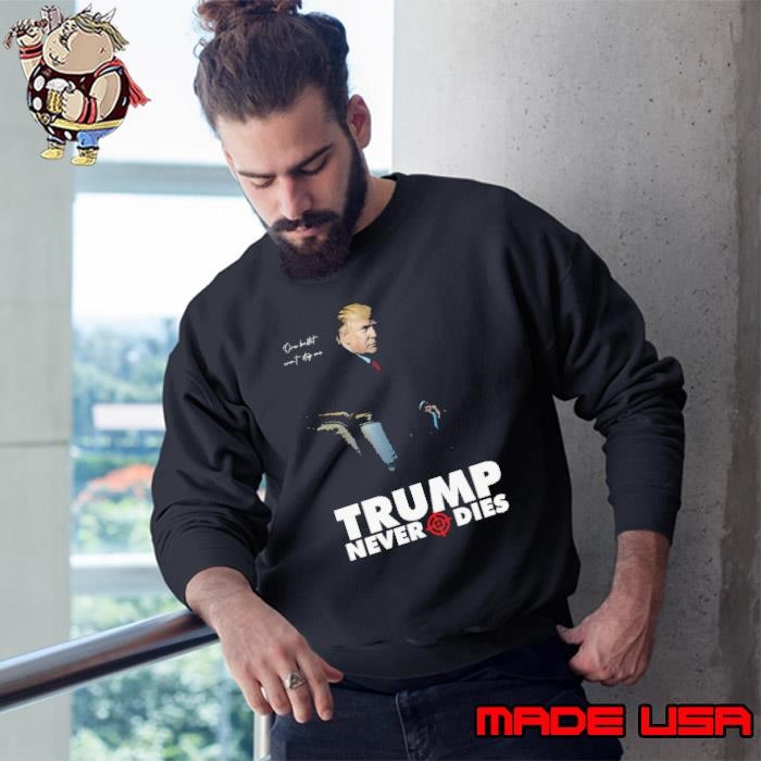 TRUMP SHOT _ TRUMP NEVER DIES Sweatshirt