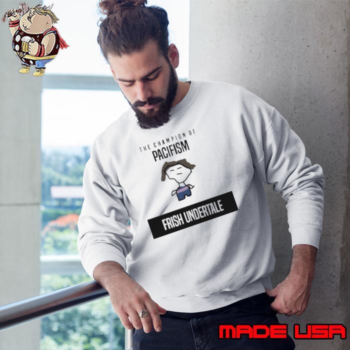 The Champion Of Pacifism Frish Undertale Sweatshirt