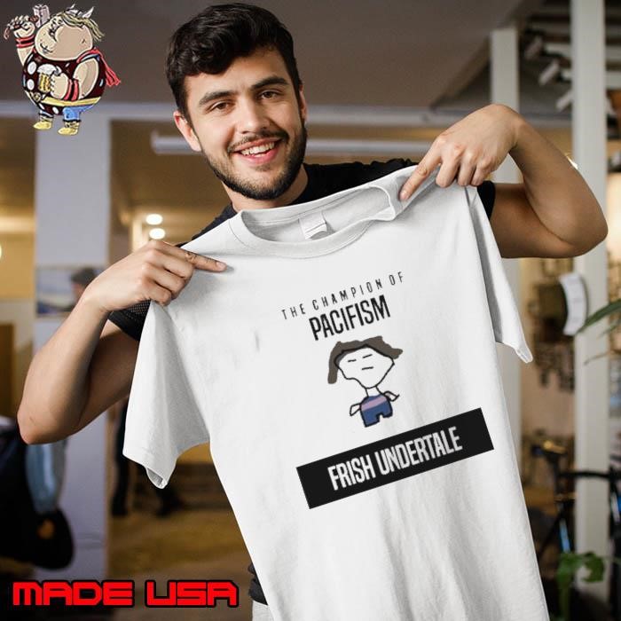 The Champion Of Pacifism Frish Undertale Unisex