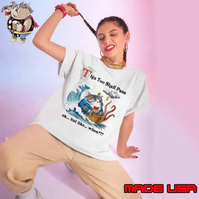 This Too Shall Pass Ok But Like When Ladies tee