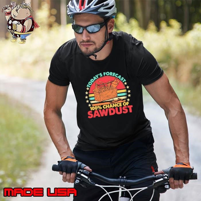 Today Forecast 100 Percent Chance Of Sawdust Retro Woodworker lts-d Unisex