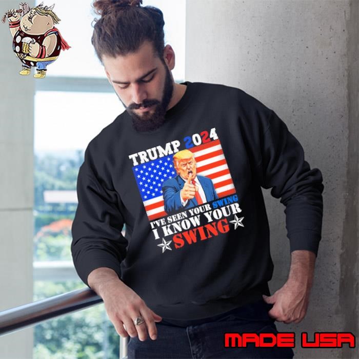 Trump 2024 I've Seen Your Swing I Know Your Swing Usa Flag Sweatshirt