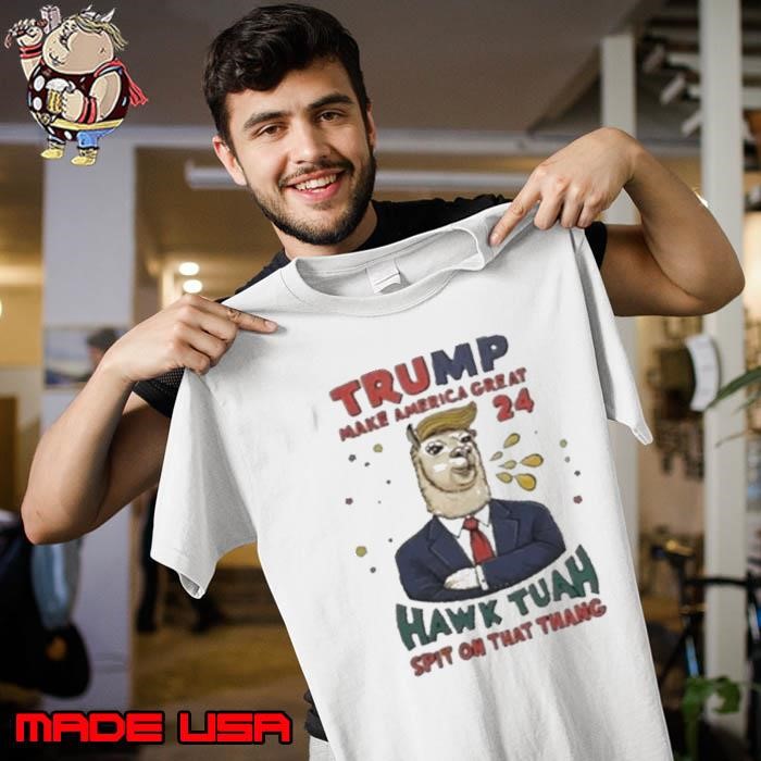 Trump Make America Great 2024 Hawk Tuah Spit On That Thang Unisex