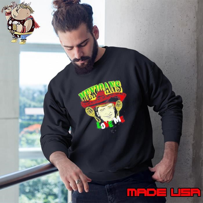Trump Mexicans love me Sweatshirt