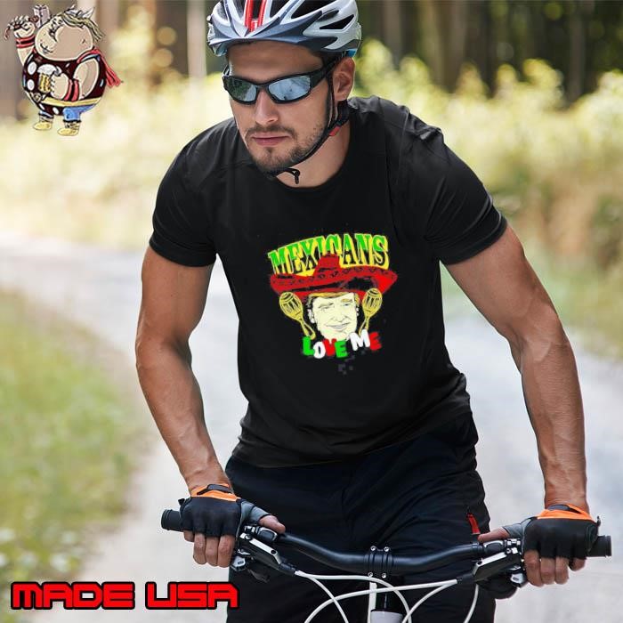 Trump Mexicans love me Unisex