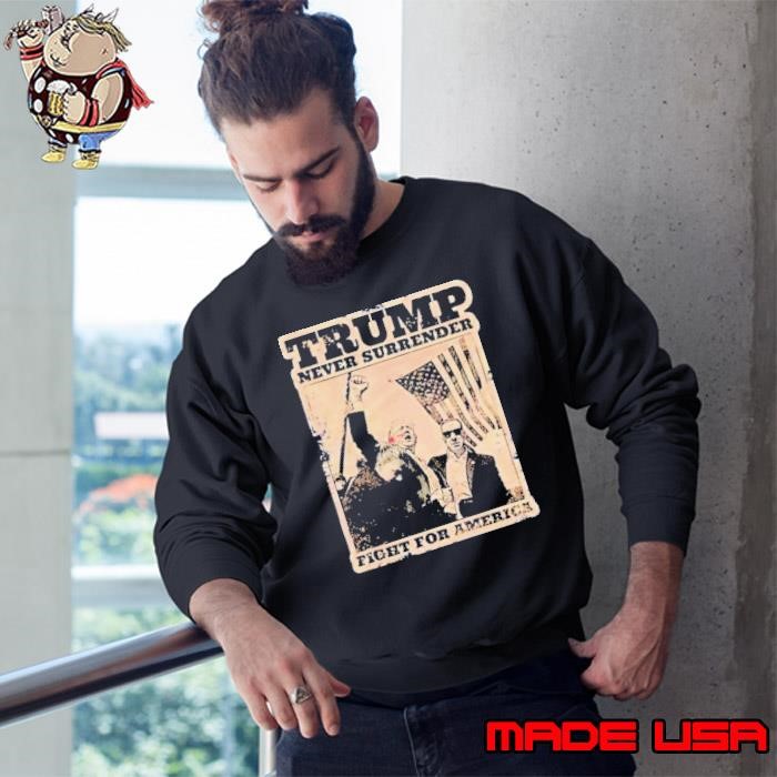 Trump Never Surrender Fight For America Sweatshirt