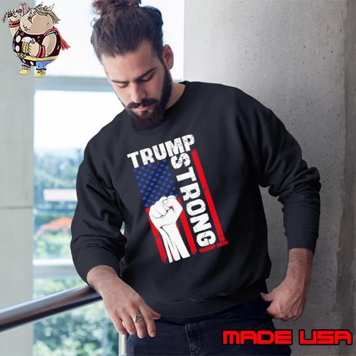 Trump Strong, Trump 2024 President Sweatshirt