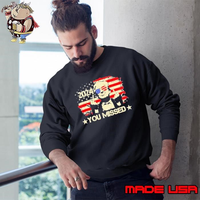 Trump You Missed Funny Trump 2024 Design Sweatshirt
