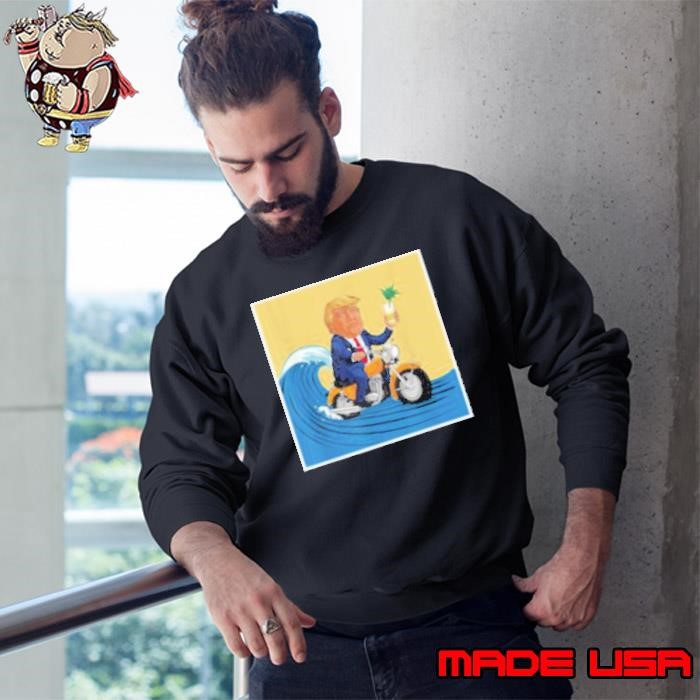 Trump poster design surfing on a bike with a drink Sweatshirt
