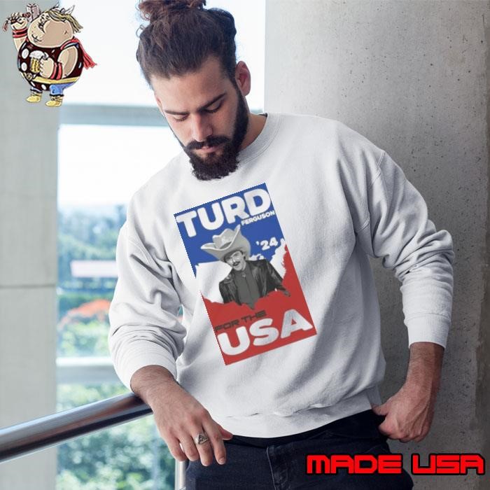Turd Ferguson For The USA 2024 Sweatshirt