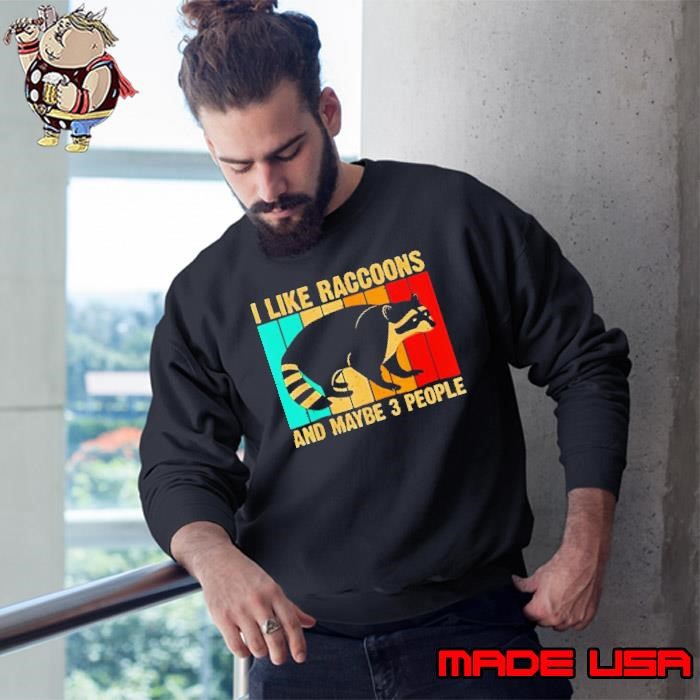 Vintage I like raccoons and maybe 3 people Sweatshirt