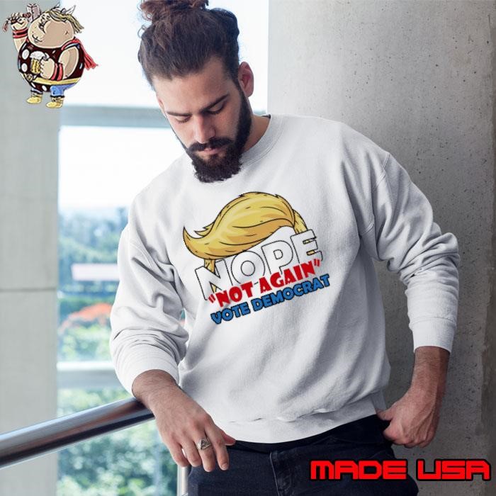Vote Democrat Nope Not Trump Again Biden For President Sweatshirt