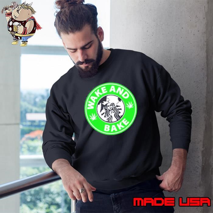 Wake and bake Starbucks weed Sweatshirt