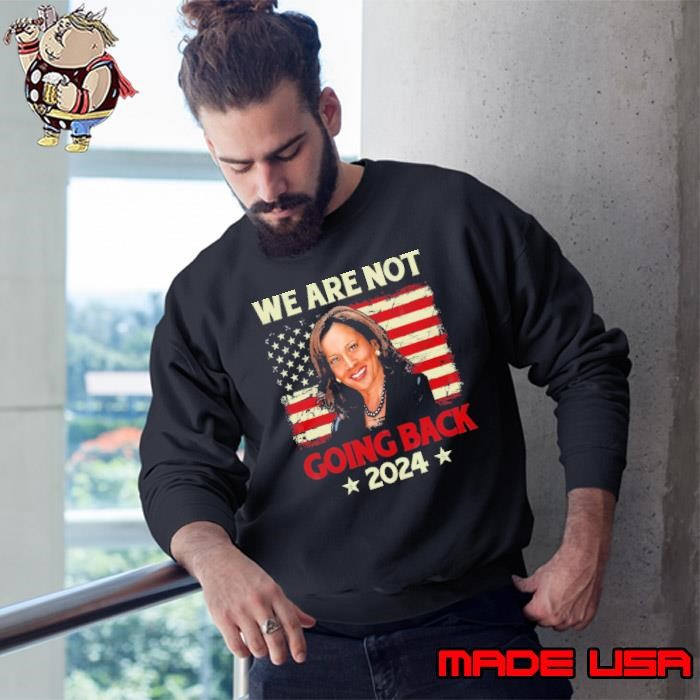 We Are Not Going Back US Flag Kamala-Harris 2024 Sweatshirt