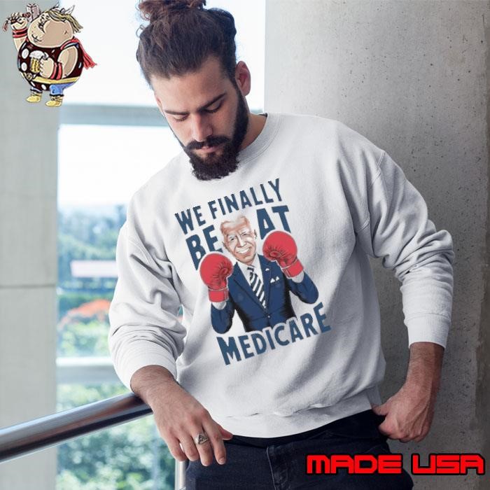We Finally Beat Medicare Biden Boxing Sweatshirt