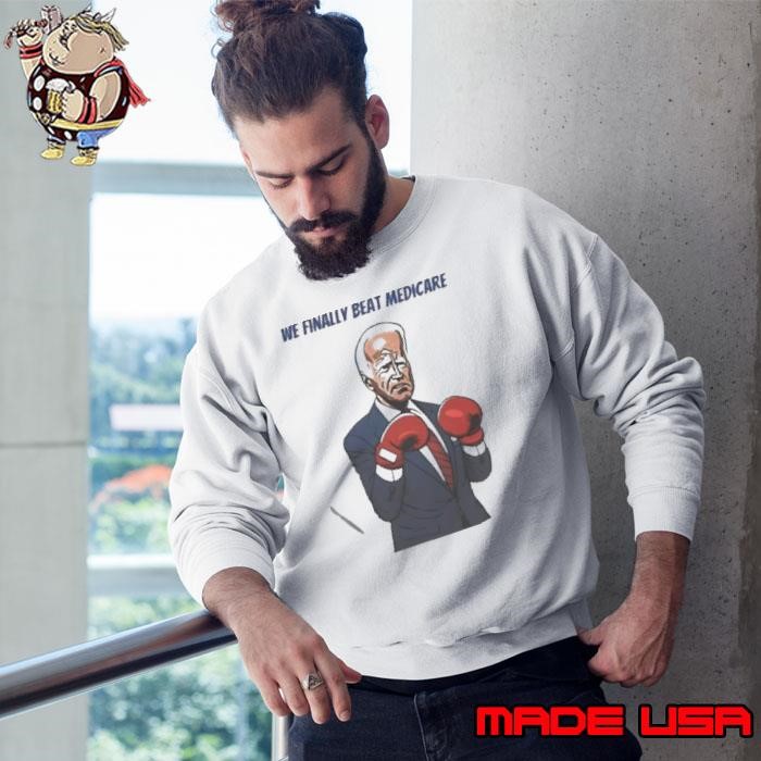We Finally Beat Medicare Joe Biden Trump Boxing Sweatshirt