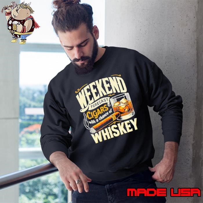 Weekend forecast cigars with achance of whiskey Sweatshirt