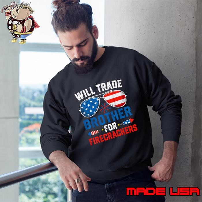 Will Trade Brother For Firecrackers Fireworks Sunglasses USa Flag 4th Of July Sweatshirt