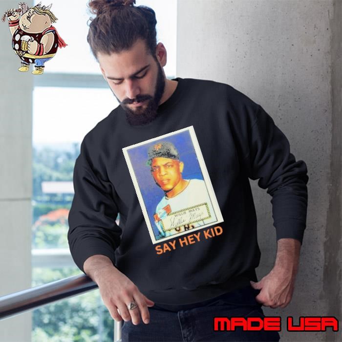 Willie Mays say hey kid Sweatshirt