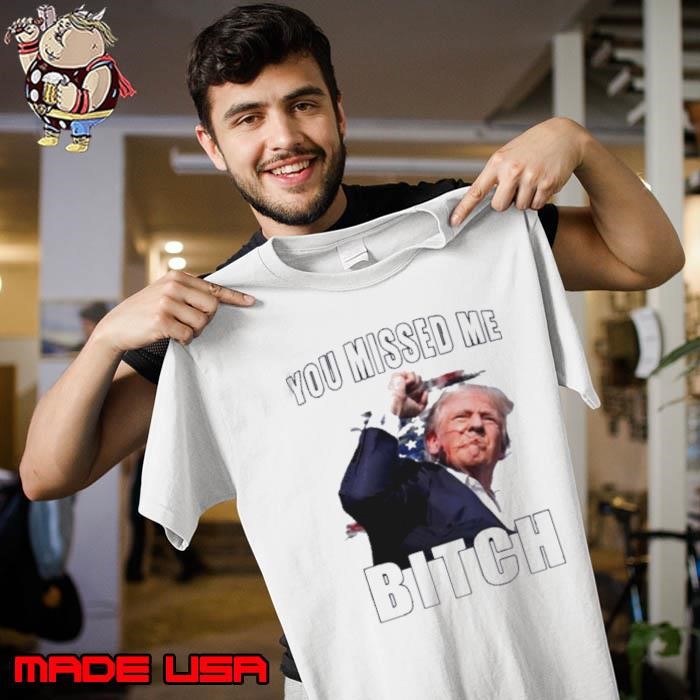 You Missed Me Bitch Trump Rally Shot 2024 Unisex