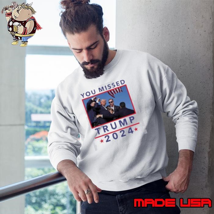 You Missed Trump 2024 Shot Pennsylvania Rally Sweatshirt