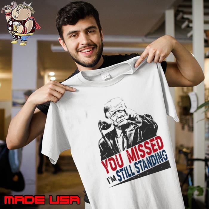 You missd i'm still standing donald trump president Unisex